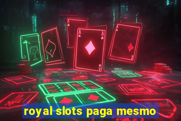 royal slots paga mesmo